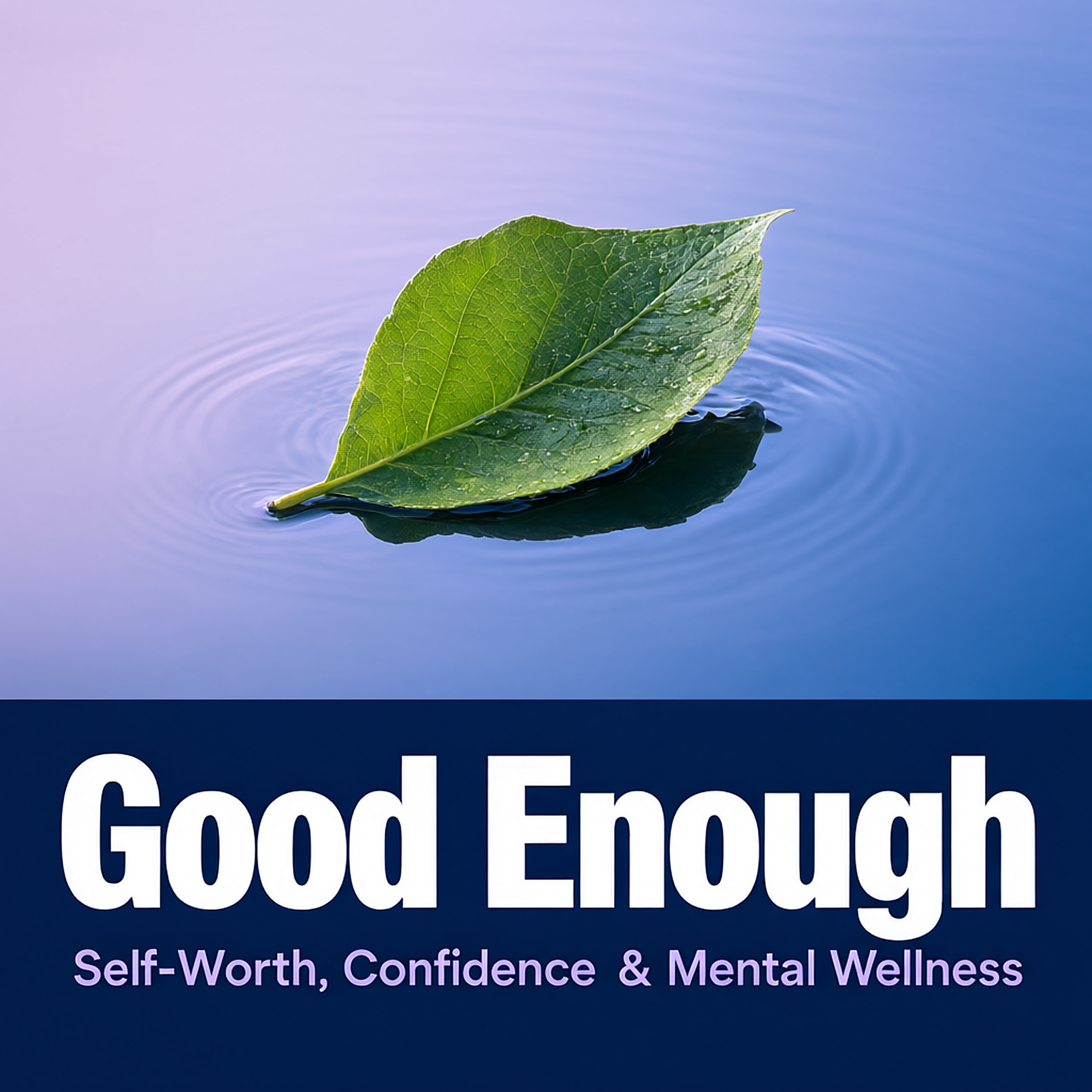 Good Enough: Self-Worth, Confidence & Mental Wellness