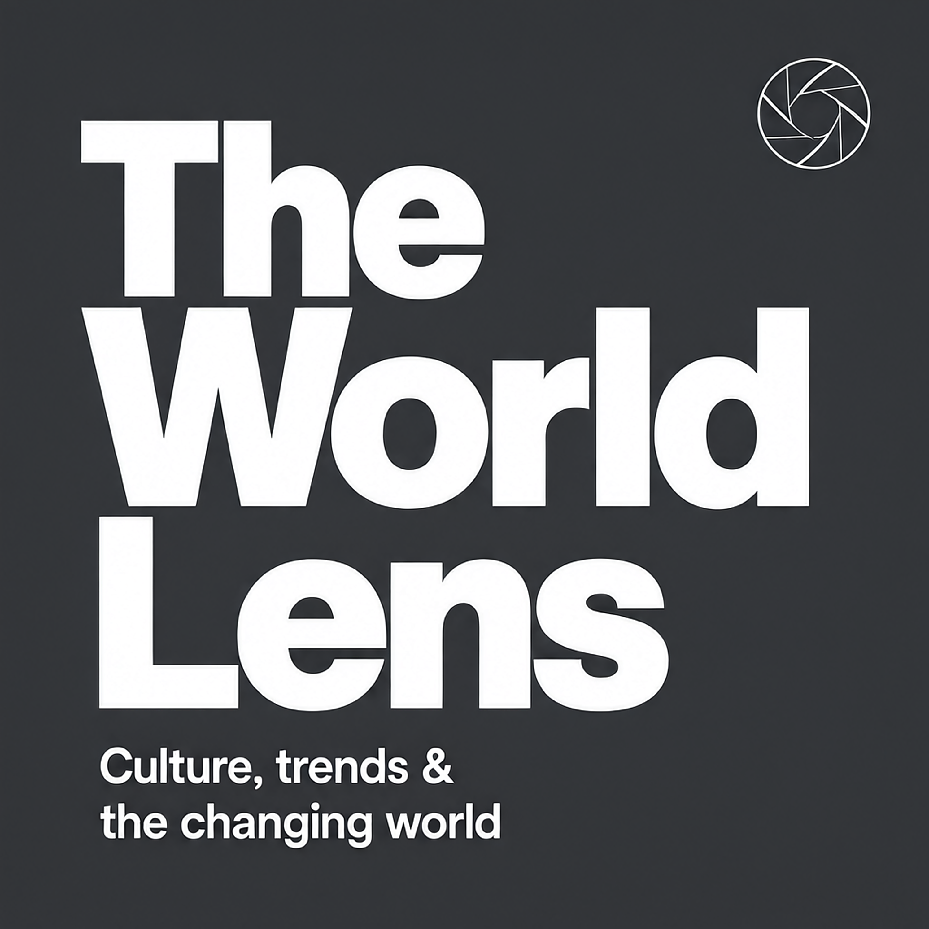 The World Lens: Culture, trends & the changing world podcast artwork
