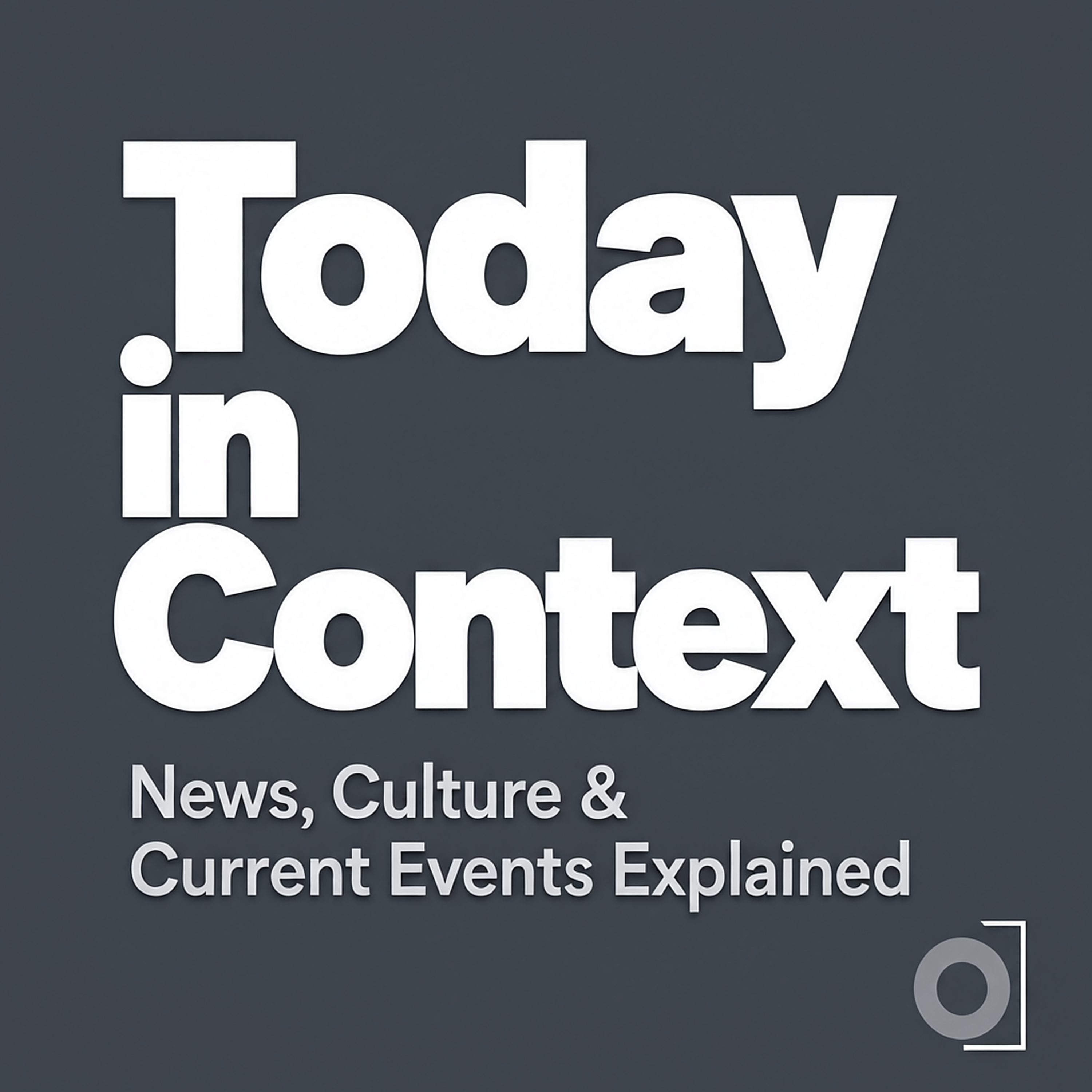 Today in Context: News, Culture & Current Events Explained podcast artwork